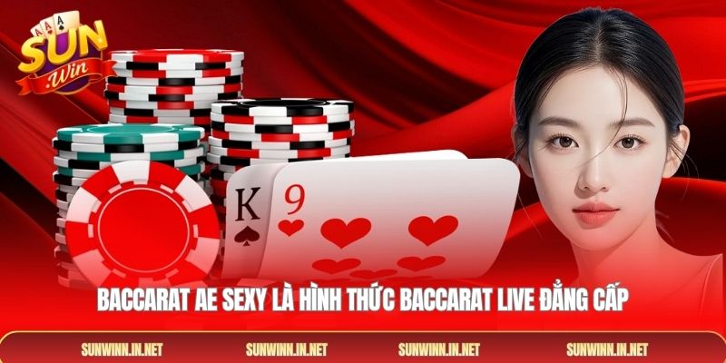 Baccarat AE Sexy là hình thức baccarat live đẳng cấp