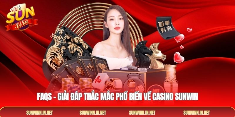 FAQs – Giải đáp thắc mắc phổ biến về Casino SUNWIN