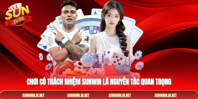 Chơi có trách nhiệm Sunwin là nguyên tắc quan trọng