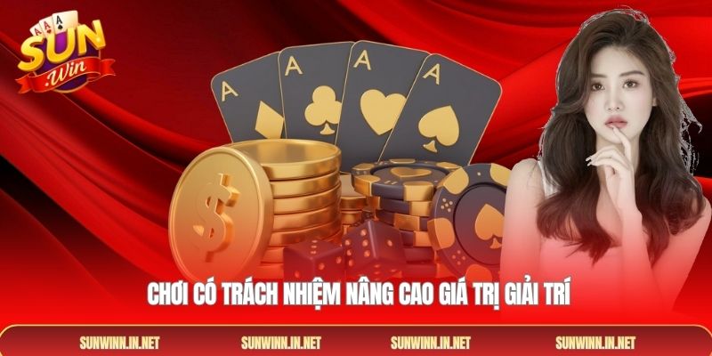  Chơi có trách nhiệm nâng cao giá trị giải trí