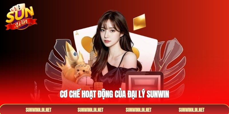 Cơ chế hoạt động của đại lý sunwin