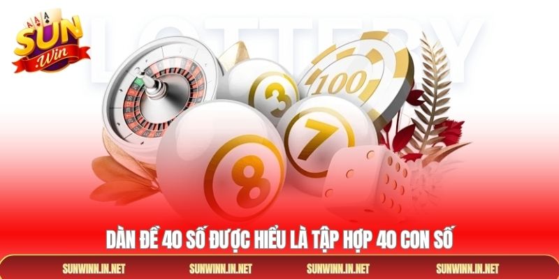 Dàn đề 40 số được hiểu là tập hợp 40 con số