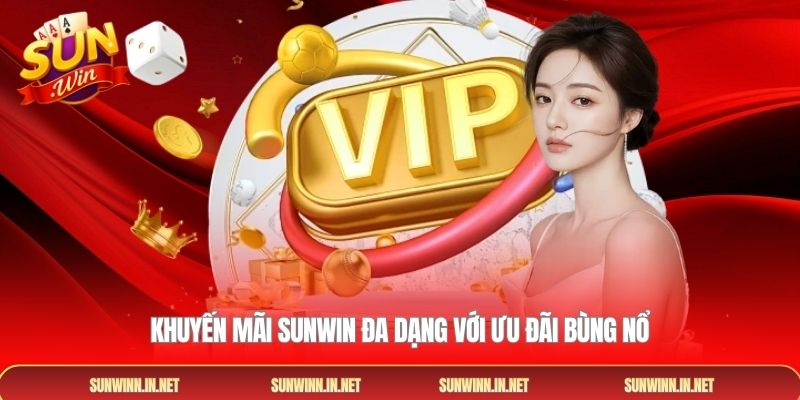 Khuyến mãi Sunwin đa dạng với ưu đãi bùng nổ