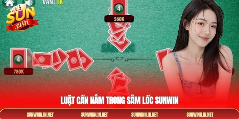 Luật cần nắm trong Sâm Lốc SUNWIN