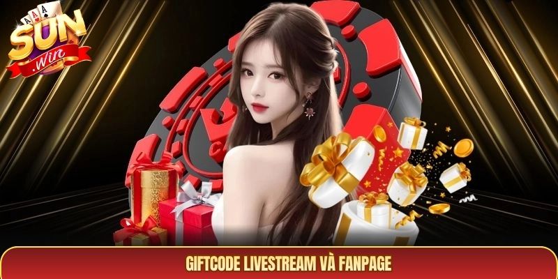 Giftcode Livestream và Fanpage